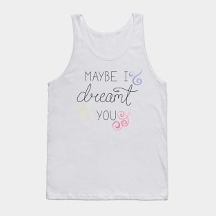 Maybe I dreamt you Tank Top